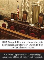 2011 Sunset Review, Hemodialysis Techniciansprotection Agenda for the Implementation,1288950020,9781288950027