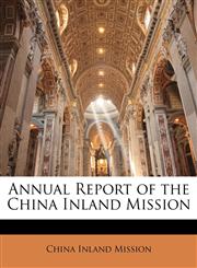 Annual Report of the China Inland Mission,1146963963,9781146963961