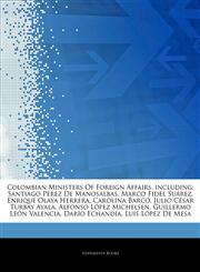 Articles On Colombian Ministers Of Foreign Affairs, including Santiago PÃ©rez De Manosalbas, Marco Fidel SuÃ¡rez, Enrique Olaya Herrera, Carolina Barco, Julio CÃ©sar Turbay Ayala, Alfonso LÃ³pez Michelsen, Guillermo LeÃ³n Valencia,1244367052,9781244367050