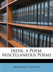 Irene, a Poem. Miscellaneous Poems,1146268874,9781146268875