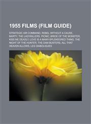 1955 Films (Film Guide) Strategic Air Command, Rebel Without a Cause, Marty, the Ladykillers, Picnic, Bride of the Monster, Kiss Me Deadly, Lo,1151007064,9781151007063