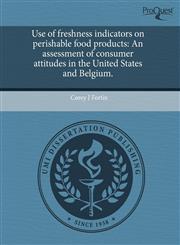 Use of freshness indicators on perishable food products An assessment of consumer attitudes in the United States and Belgium.,1243412488,9781243412485