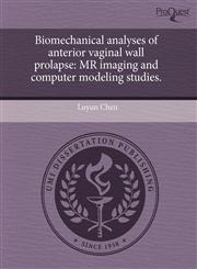 Biomechanical analyses of anterior vaginal wall prolapse MR imaging and computer modeling studies.,1243579234,9781243579232
