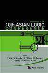 Proceedings of the 10th Asian Logic Conference Kobe, Japan 1-6 September 2008,9814293016,9789814293013