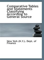 Comparative Tables and Statements Classifying According to General Source,111096644X,9781110966448