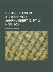 Deutschland Im Achtzehnten Jahrhundert (2, PT. 2, Nos. 1-2 ),1234608472,9781234608477