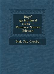 Boys' Agricultural Clubs - Primary Source Edition,1287786707,9781287786702