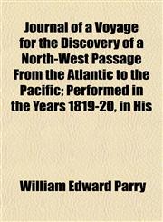 Journal of a Voyage for the Discovery of a North-West Passage From the Atlantic to the Pacific; Performed in the Years 1819-20, in His,115499290X,9781154992908