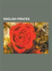 English Pirates Blackbeard, Henry Every, Edward Low, Stede Bonnet, Woodes Rogers, William Dampier, Robert Searle, Calico Jack, Samuel,1230533346,9781230533346