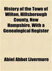 History of the Town of Wilton, Hillsborough County, New Hampshire, With a Genealogical Register,1152956930,9781152956933
