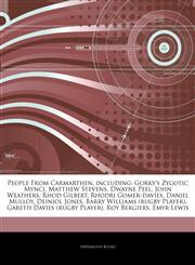 Articles On People From Carmarthen, including Gorky's Zygotic Mynci, Matthew Stevens, Dwayne Peel, John Weathers, Rhod Gilbert, Rhodri Gomer-davies, Daniel Mulloy, Deiniol Jones, Barry Williams (rugby Player), Gareth Davies (rugby Player),124268221X,9781242682216