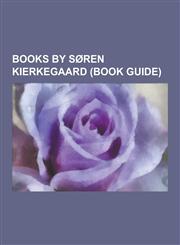 Books by Soren Kierkegaard (Book Guide) Christian Discourses, Concluding Unscientific PostScript to Philosophical Fragments, de Omnibus Dubitandum Es,1230477292,9781230477299