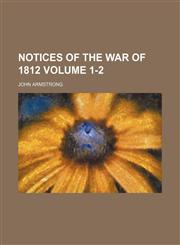 Notices of the War of 1812 Volume 1-2,1153062771,9781153062770