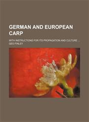 German and European Carp; With Instructions for Its Propagation and Culture,1235790371,9781235790379