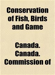 Conservation of Fish, Birds and Game,1152519727,9781152519725
