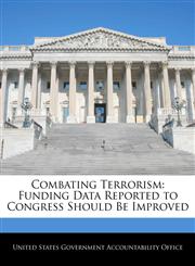 Combating Terrorism Funding Data Reported to Congress Should Be Improved,1240682026,9781240682027