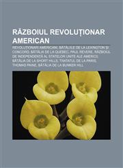 R Zboiul Revolu Ionar American Revolu Ionari Americani, B T Liile de La Lexington I Concord, B T Lia de La Quebec, Paul Revere, R Zboiul de Independe,1232319449,9781232319443