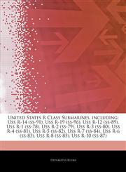 Articles On United States R Class Submarines, including Uss R-14 (ss-91), Uss R-19 (ss-96), Uss R-12 (ss-89), Uss R-1 (ss-78), Uss R-2 (ss-79), Uss R-3 (ss-80), Uss R-4 (ss-81), Uss R-5 (ss-82), Uss R-7 (ss-84), Uss R-6 (ss-83),1243126620,9781243126627