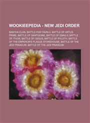 Wookieepedia - New Jedi Order Bantha Clan, Battle for Yavin 4, Battle of Artus Prime, Battle of Dantooine, Battle of Ebaq 9, Battle of Ithor, Battle of Ossus, Battle of Ryloth, Battle of the Emperor's Plague Storehouse, Battle of the Jedi Praxeum, Battle,1234817276,9781234817275
