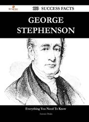 George Stephenson 133 Success Facts - Everything You Need to Know about George Stephenson,148854803X,9781488548031