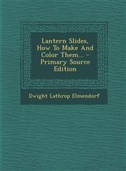 Lantern Slides, How to Make and Color Them... - Primary Source Edition,1294483692,9781294483694
