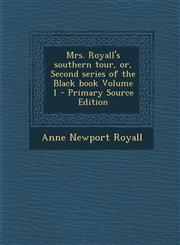 Mrs. Royall's Southern Tour, Or, Second Series of the Black Book Volume 1 - Primary Source Edition,1293777900,9781293777909