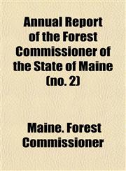 Annual Report of the Forest Commissioner of the State of Maine (no. 2),115357327X,9781153573276