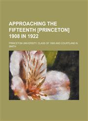 Approaching the Fifteenth [Princeton] 1908 in 1922,1236992350,9781236992352