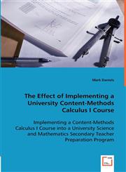 The Effect of Implementing a University Content-Methods Calculus I Course,3639016114,9783639016116