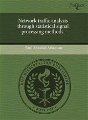 Network traffic analysis through statistical signal processing methods.,1243704152,9781243704153