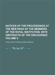 Notices of the proceedings at the meetings of the members of the Royal Institution, with abstracts of the discourses Volume 9,113095546X,9781130955460