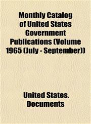 Monthly Catalog of United States Government Publications (Volume 1965 (July - September)),1154790487,9781154790481