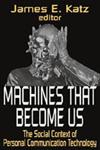 Machines That Become Us The Social Context of Personal Communication Technology,1412806216,9781412806213