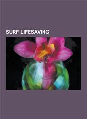 Surf Lifesaving Lifeguard, International Life Saving Federation, Baywatch, Uncle Toby's Super Series, Westpac Life Saver Rescue Helico,1230587314,9781230587318