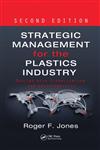 Strategic Management for the Plastics Industry Dealing with Globalization and Sustainability 2nd Edition,1466505869,9781466505865
