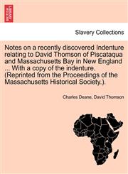 Notes on a recently discovered Indenture relating to David Thomson of Piscataqua and Massachusetts Bay in New England ... With a copy of the indenture. (Reprinted from the Proceedings of the Massachusetts Historical Society.).,1241466475,9781241466473