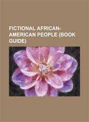Fictional African-American People (Book Guide) Luke Cage, Amos 'n' Andy, Lily Winters, Jesse Hubbard and Angie Baxter, War Machine, Clayface, Leo Gly,1230644431,9781230644431