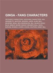 Ginga - Fang Characters Deceased Characters, Surviving Characters, Aka, Akakabuto, Akatora, Akazaru, Akira, Alam, Bell, Belmond, Bemu, Ben, Be,1234844427,9781234844424