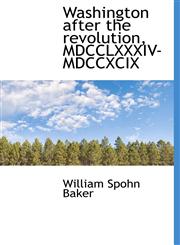 Washington after the revolution, MDCCLXXXIV-MDCCXCIX,1140164317,9781140164319