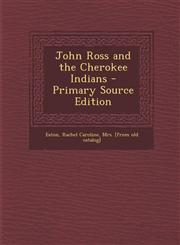 John Ross and the Cherokee Indians - Primary Source Edition,1294037129,9781294037125