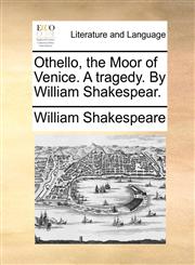 Othello, the Moor of Venice. A tragedy. By William Shakespear.,1170603238,9781170603239