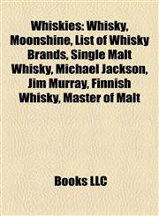 Whiskies Whisky, Moonshine, List of Whisky Brands, Single Malt Whisky, Michael Jackson, Jim Murray, Finnish Whisky, Master of Malt,115696427X,9781156964279