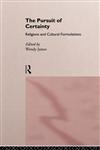 The Pursuit of Certainty Religious and Cultural Formulations,0415107911,9780415107914