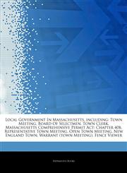 Articles On Local Government In Massachusetts, including Town Meeting, Board Of Selectmen, Town Clerk, Massachusetts Comprehensive Permit Act: Chapter 40b, Representative Town Meeting, Open Town Meeting, New England Town,1243825421,9781243825421
