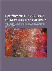 History of the College of New Jersey (Volume 1); From Its Origin in 1746 to the Commencement of 1854,1459081935,9781459081932