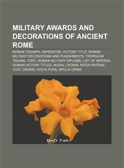 Military awards and decorations of ancient Rome Roman triumph, Imperator, Victory title, Roman military decorations and punishments,1157624391,9781157624394