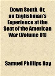 Down South, Or, an Englishman's Experience at the Seat of the American War (Volume 01),1152519476,9781152519473