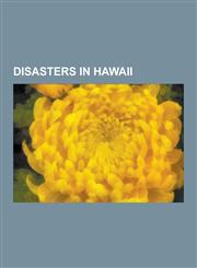 Disasters in Hawaii Natural Disasters in Hawaii, Shipwrecks of Hawaii, USS Barbero, USS Stickleback, 2011 T Hoku Earthquake and Tsunami, U,1230609725,9781230609720