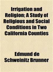 Irrigation and Religion; A Study of Religious and Social Conditions in Two California Counties,1152347101,9781152347106