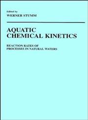 Aquatic Chemical Kinetics Reaction Rates of Processes in Natural Waters,0471510297,9780471510291